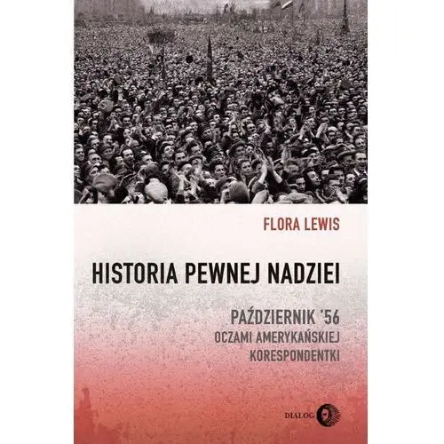 Dialog Historia pewnej nadziei. październik '56 oczami amerykańskiej korespondentki