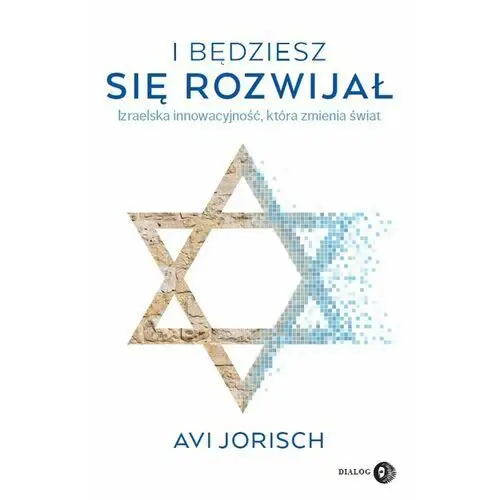 I będziesz się rozwijał. izraelska innowacyjność, która zmienia świat