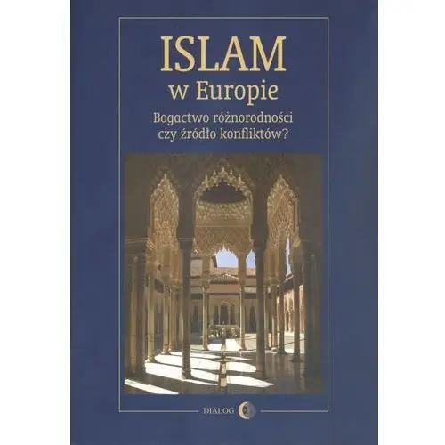 Islam w europie. bogactwo różnorodności czy źródło konfliktów Dialog