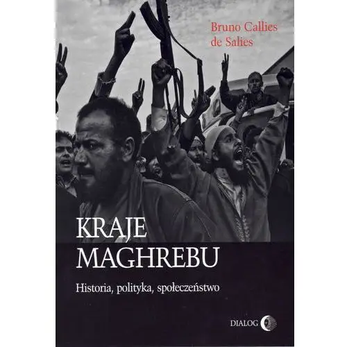 Kraje Maghrebu Historia polityka społeczeństwa - Callies de Salies Bruno