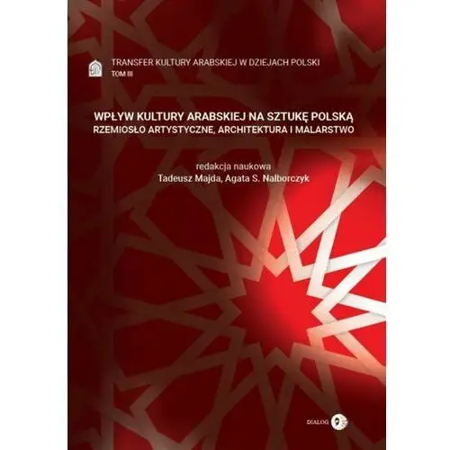 Transfer kultury arabskiej w dziejach polski - tom iii - wpływ kultury arabskiej na sztukę polską, AZ#6BC089A1EB/DL-ebwm/epub