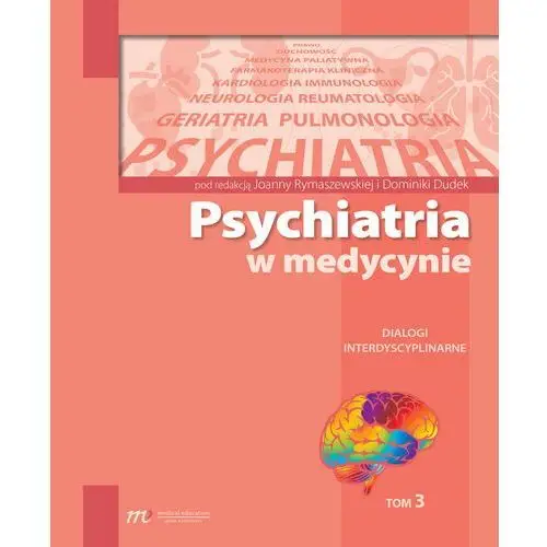 Dialogi interdyscyplinarne. Psychiatria w medycynie. Tom 3