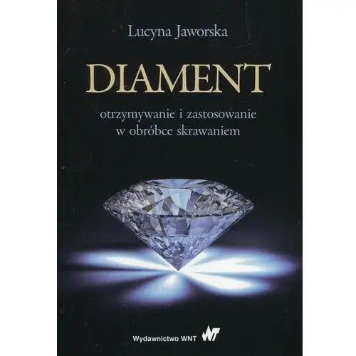 Diament. Otrzymywanie i zastosowanie w obróbce skrawaniem