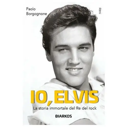 Io, elvis. la storia immortale del re del rock Diarkos