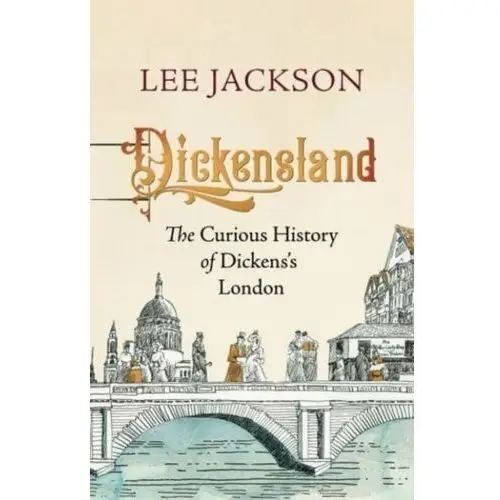 Dickensland: The Curious History of Dickens's London