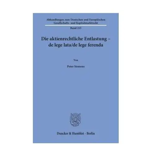 Die aktienrechtliche Entlastung - de lege lata/de lege ferenda