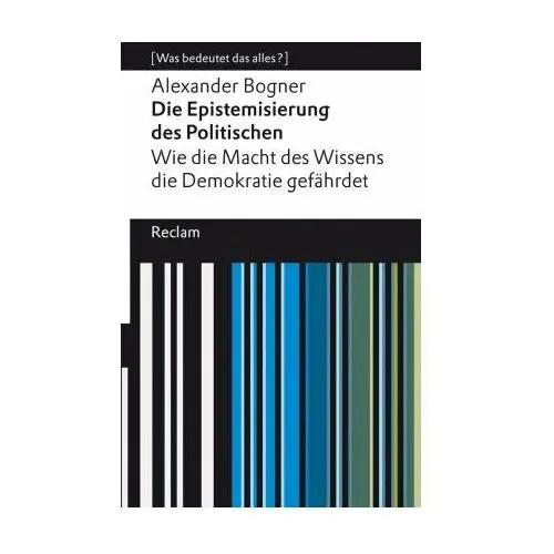 Die Epistemisierung des Politischen. Wie die Macht des Wissens die Demokratie gefährdet