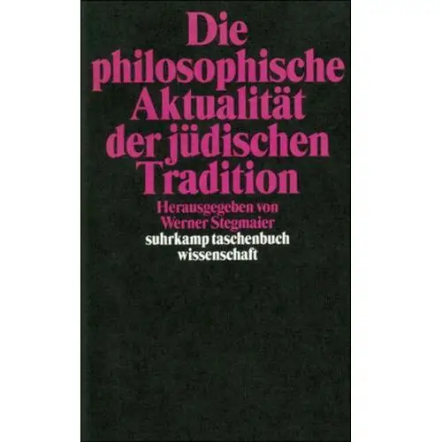 Die philosophische Aktualität der jüdischen Tradition Stegmaier, Werner