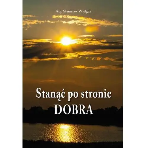 Diecezjalne wydawnictwo i drukarnia w sandomierzu Stanąć po stronie dobra