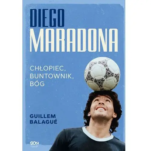 Diego Maradona. Chłopiec, buntownik, bóg