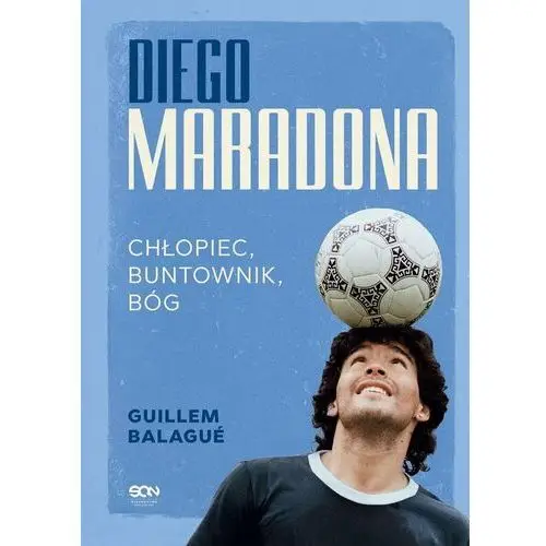 Diego Maradona. Chłopiec, buntownik, bóg