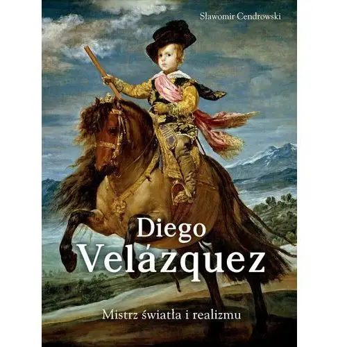 Diego Velazquez. Mistrz światła i realizmu