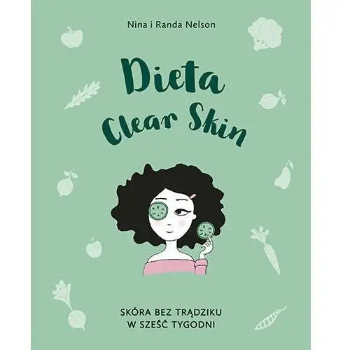 Dieta Clear Skin. Skóra bez trądziku w sześć tygodni