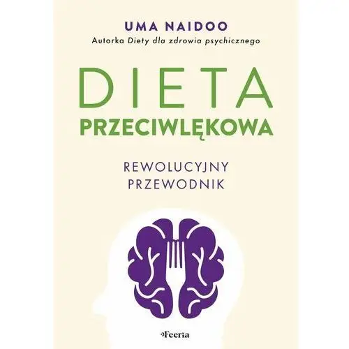 Dieta przeciwlękowa. Rewolucyjny przewodnik