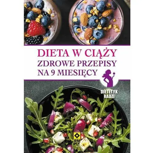 Dieta w ciąży. Zdrowe przepisy na 9 miesięcy