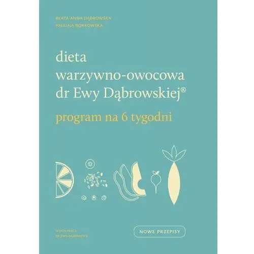 Dieta warzywno-owocowa dr Ewy Dąbrowskiej®. Program na 6 tygodni