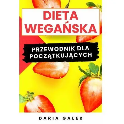 Dieta wegańska. Przewodnik dla początkujących