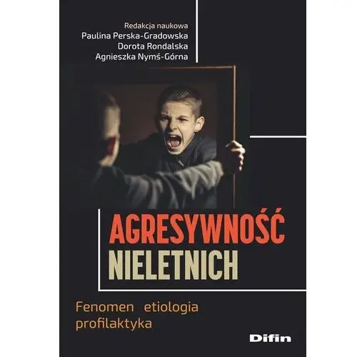 Agresywność nieletnich. fenomen, etiologia