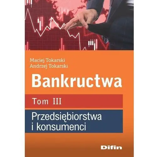 Difin Bankructwa. tom 3. przedsiębiorstwa i konsumenci