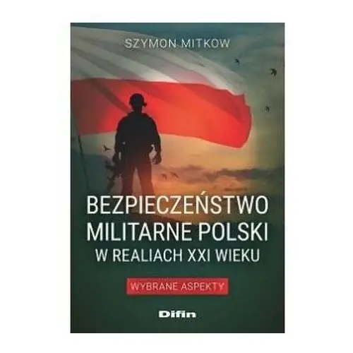 Bezpieczeństwo militarne polski w realiach xxi w. Difin