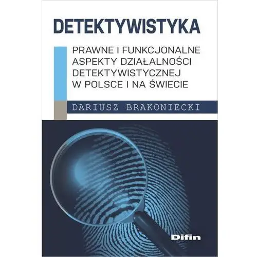 Detektywistyka. prawne i funkcjonalne aspekty działalności detektywistycznej w polsce i na świecie