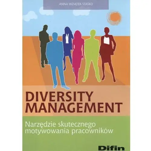 Diversity management. narzędzie skutecznego.... Difin