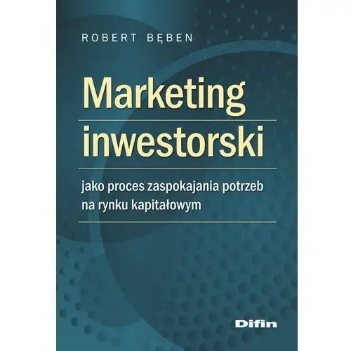 Difin Marketing inwestorski jako proces zaspokajania potrzeb na rynku kapitałowym