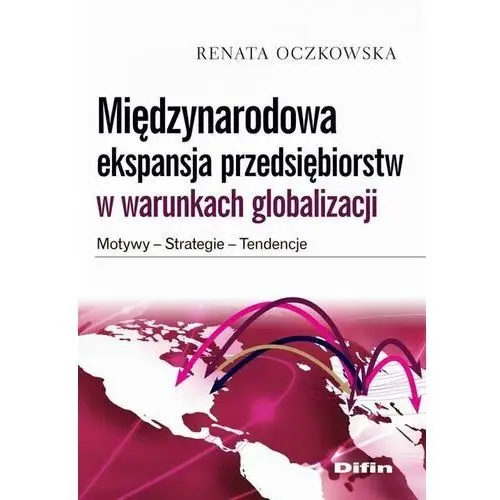 Difin Międzynarodowa ekspansja przedsiębiorstw w warunkach globalizacji. motywy, strategie, tendencje