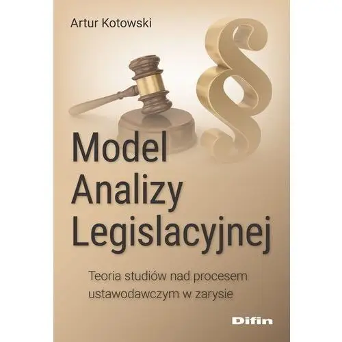 Difin Model analizy legislacyjnej. teoria studiów nad procesem ustawodawczym w zarysie