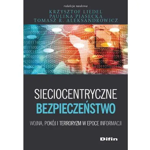 Sieciocentryczne bezpieczeństwo. wojna, pokój i terroryzm w epoce informacji, AZ#D64D075DEB/DL-ebwm/pdf