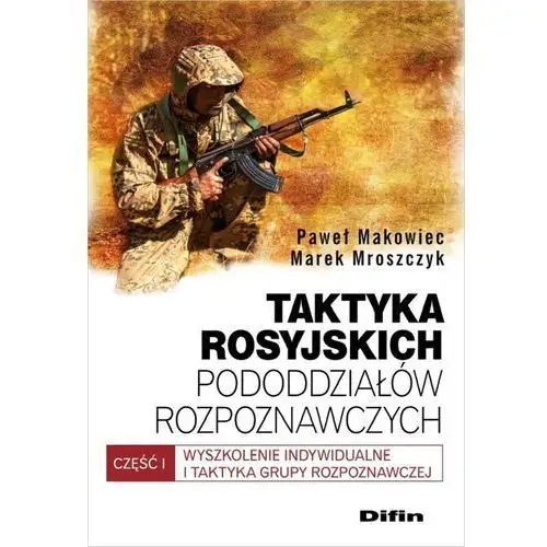 Taktyka rosyjskich pododdziałów rozpoznawczych - Makowiec Paweł, Mroszczyk Marek,644KS (5425325)
