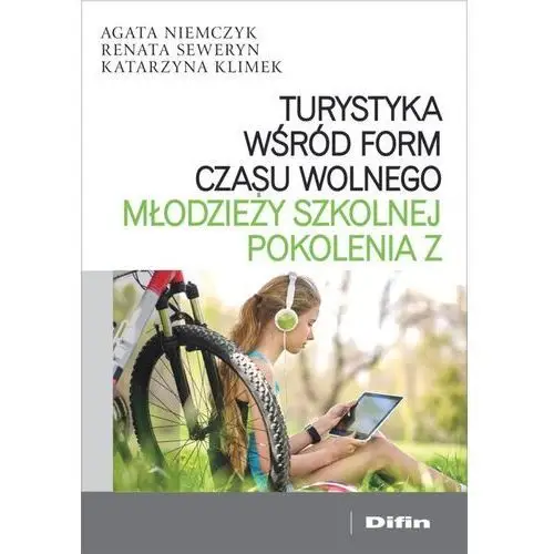 Turystyka wśród form czasu wolnego młodzieży szkolnej pokolenia Z - Niemczyk Agata, Seweryn Renata, Klimek Katarzyna - książka