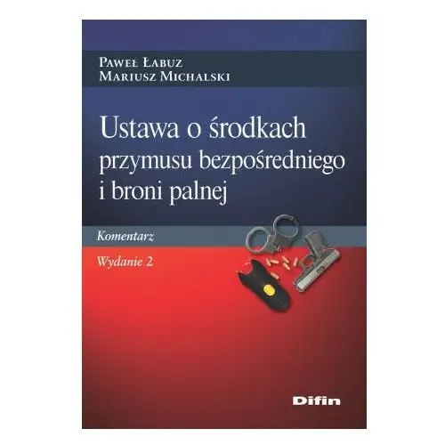 Difin Ustawa o środkach przymusu bezpośredniego i broni palnej