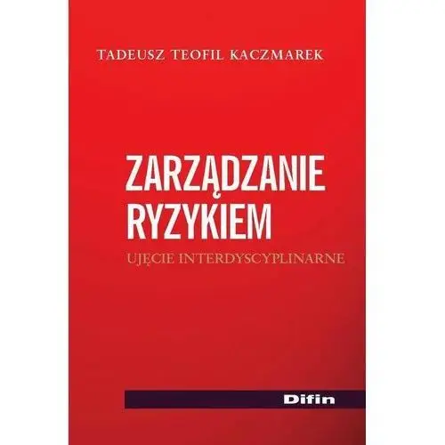 Zarządzanie ryzykiem. ujęcie interdyscyplinarne