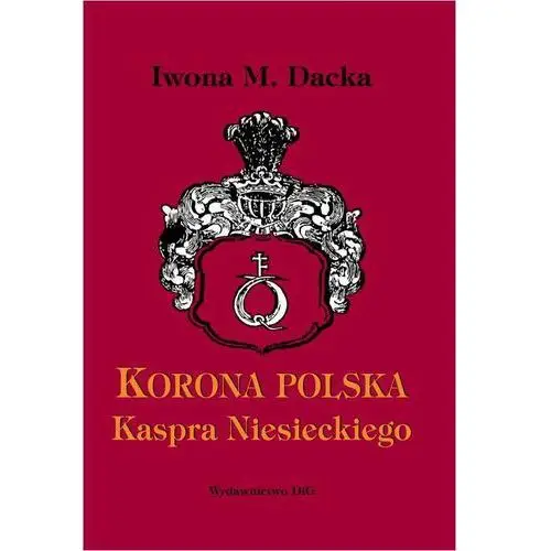 "Korona polska" Kaspra Niesieckiego - Iwona M. Dacka-Górzyńska, AZ#D6ACB885EB/DL-ebwm/pdf