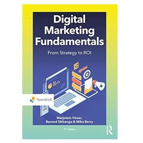 Digital Marketing Fundamentals Visser, Marjolein; Sikkenga, Berend; Berry, Mike