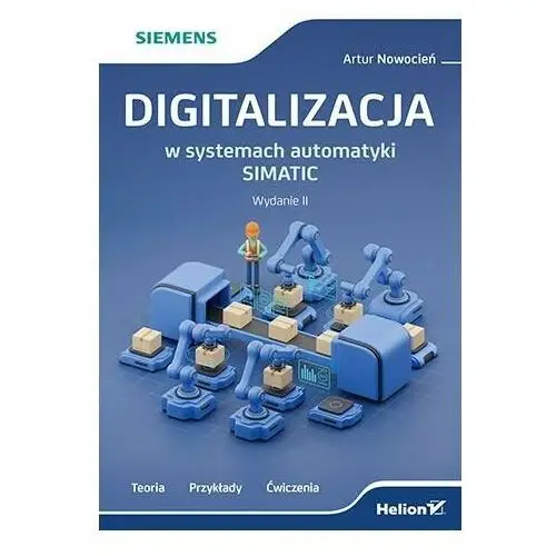 Digitalizacja w systemach automatyki SIMATIC. Teoria, przykłady, ćwiczenia