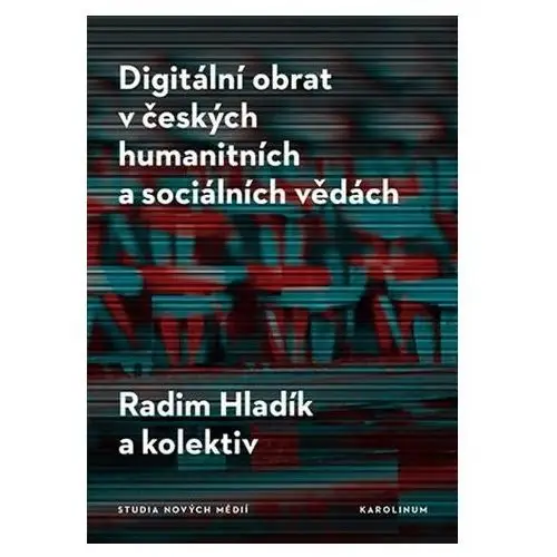 Digitální obrat v českých humanitních a sociálních vědách Radim Hladík