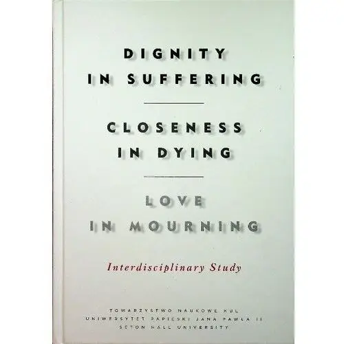 Dignity in Suffering Closeness in Dying Love in Mourning Interdyscyplinary Study