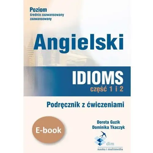 Dim - nauka i multimedia Angielski. idioms. część 1 i 2. podręcznik z ćwiczeniami - dorota guzik