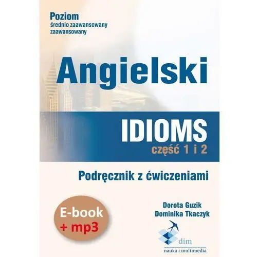 Dim - nauka i multimedia Angielski. idioms. część 1 i 2. podręcznik z ćwiczeniami (e-book+mp3)