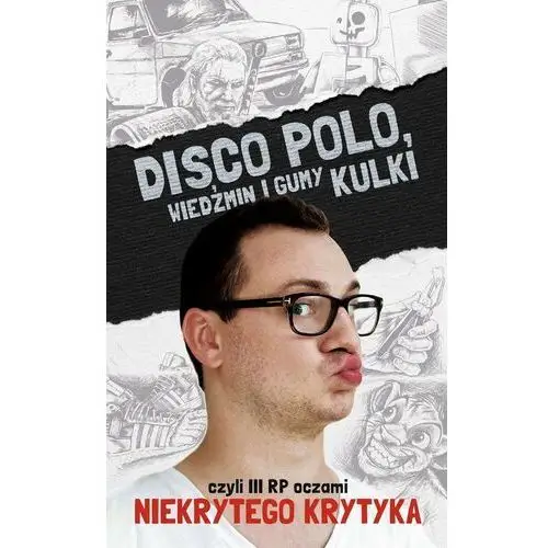 Disco Polo, Wiedźmin i gumy kulki, czyli III RP oczami Niekrytego Krytyka