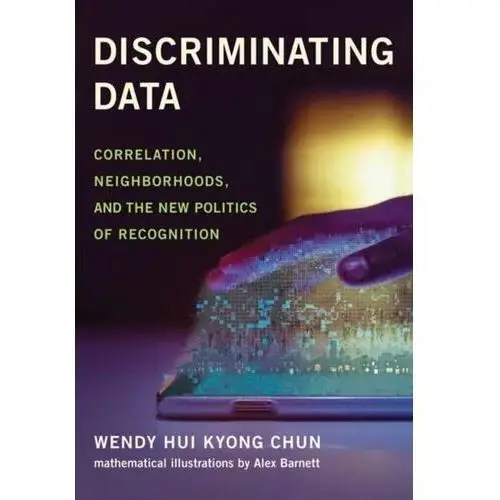 Discriminating Data: Correlation, Neighborhoods, and the New Politics of Recognition