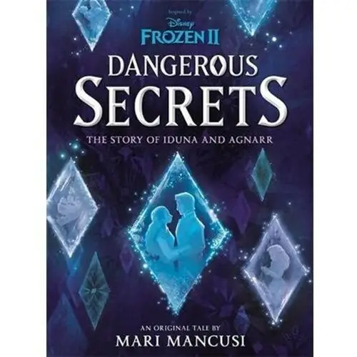 Disney Frozen. Dangerous Secrets. The Story of Iduna and Agnarr