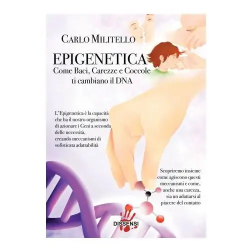 Epigenetica. Come baci, carezze e coccole ti cambiano il DNA