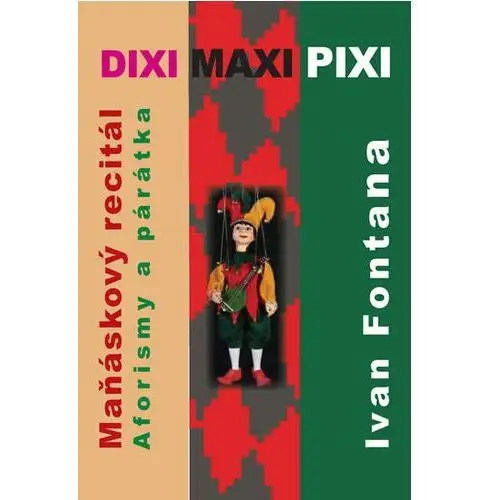 Dixi Maxi Pixi - Maňáskový recitál, aforisky a párátka Ivan Fontana