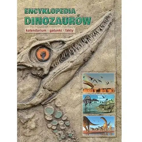 Encyklopedia dinozaurów. kalendarium, gatunki, fakty (wyd. 2016)