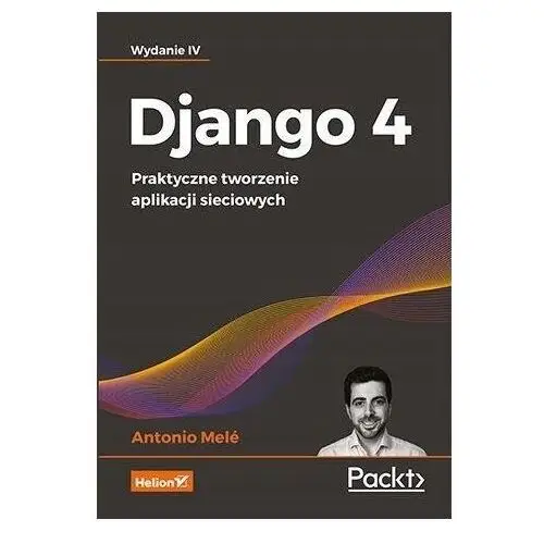 Django 4. Praktyczne Tworzenie APLIKACJI...W.4 Antonio Mele