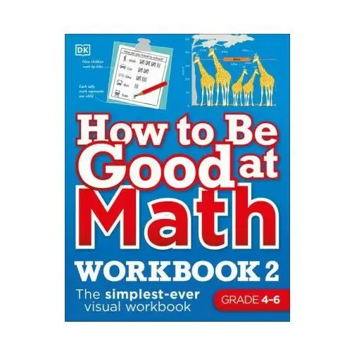 Dk pub How to be good at math workbook, grades 4-6: the simplest-ever visual workbook
