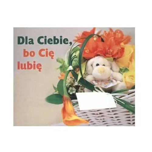 Dla Ciebie, bo cię lubię